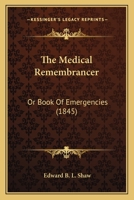 The Medical Remembrancer: Or Book Of Emergencies 1104396645 Book Cover