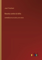 Receta contra la bilis: comedia en un acto y en verso (Spanish Edition) 3368055720 Book Cover