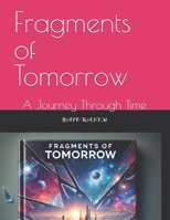 Fragments of Tomorrow: A Journey Through Time B0DSCBDG3K Book Cover