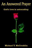 An Answered Prayer: God's love is astounding 1420844563 Book Cover
