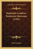 Raphaelis Landivar Rusticatio Mexicana (1782) 1166980618 Book Cover