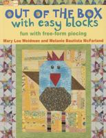 Out of the Box with Easy Blocks: Fun with Free-Form Piecing 1604680326 Book Cover