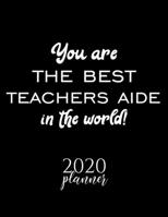 You Are The Best Teachers Aide In The World! 2020 Planner: Nice 2020 Calendar for Teachers Aide Christmas Gift Idea for Teachers Aide Teachers Aide Journal for 2020 120 pages 8.5x11 inches 1710314702 Book Cover