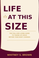 Life at This Size: The Full-Size Living Guide to Taking Up Space Before Your Body Changes B0HGDYYHK8 Book Cover