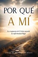 Por qué a mí: La respuesta de Cristo cuando la enfermedad llega (Spanish Edition) B0H9ZWMGR5 Book Cover
