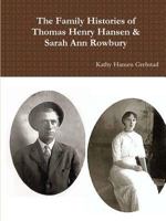 The Family Histories of Thomas Henry Hansen & Sarah Ann Rowbury 1365095614 Book Cover