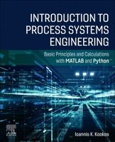 Introduction to Process Systems Engineering: Basic Principles and Calculations with MATLAB and Python 0443454442 Book Cover
