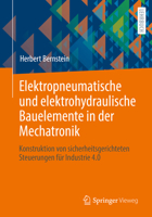 Elektropneumatische und elektrohydraulische Bauelemente in der Mechatronik: Konstruktion von sicherheitsgerichteten Steuerungen für Industrie 4.0 365834444X Book Cover