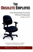 The Obsolete Employee: How Businesses Succeed Without Employees - And Love It! 0966248465 Book Cover