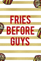 Fries Before Guys: All Purpose 6x9 Blank Lined Notebook Journal Way Better Than A Card Trendy Unique Gift White And Gold Fries Potato 1706507798 Book Cover
