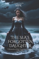 The Sea's Forgotten Daughter: Chronicles of the Forgotten Kingdom B0DS9S26BD Book Cover