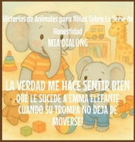 La Verdad Me Hace Sentir Bien: Qué Le Sucede an Emma Elefante Cuando Su Trompa No Deja De Moverse! (Historias de Animales Para Niños Sobre la Serie de Honestidad) (Spanish Edition) B0GJ3JFSH1 Book Cover