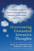Overcoming Unwanted Intrusive Thoughts: A CBT-Based Guide to Getting Over Frightening, Obsessive, or Disturbing Thoughts 1626254346 Book Cover