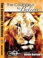 The Courage to Believe: Never Give Up 0985564822 Book Cover