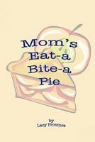 Mom's Eat-a Bite-a Pie 1453743448 Book Cover