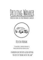 Driving Wanker - Observations in Your Wanker Chariot: Flying Horses, Sending Caravans to France and Creating a New Religion 0955776953 Book Cover