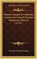 Historia Antiqua Et Vindicatio Canonis Sacri Veteris Novique Testamenti, Libris II (1775) 1165952955 Book Cover