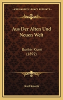 Aus Der Alten Und Neuen Welt: Bunter Kram (1892) 1149037245 Book Cover