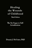 Healing the Wounds of Childhood, 3rd Edition: The Six Stages to Self-Actualization 0982921993 Book Cover