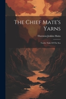 The Chief Mate's Yarns: Twelve Tales Of The Sea 1021864080 Book Cover