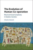 The Evolution of Human Co-operation: Ritual and Social Complexity in Stateless Societies 1107180554 Book Cover