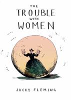 The Trouble With Women 1449479766 Book Cover