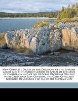 New Complete Digest of the Decisions of the Supreme Court and the District Courts of Appeal of the State of California, and of All Gederal Decisions ... in Columes 1 to 167 of the Supreme Cou 1174472014 Book Cover