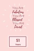 You Are Fabulous Blessed And Loved: Lined Journal / Notebook - Rose 51st Birthday Gift For Women - Happy 51st Birthday!: Paperback Bucket List Journal For Women 1661740014 Book Cover