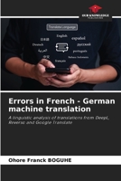Errors in French - German machine translation: A linguistic analysis of translations from DeepL, Reverso and Google Translate 6207831152 Book Cover