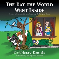 The Day the World Went Inside: A Story of Hope and Triumph During Challenging Times 1480896888 Book Cover
