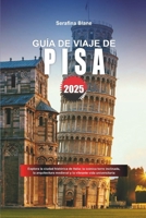 GUÍA DE VIAJE DE PISA 2025: Explora la ciudad histórica de Italia: la icónica torre inclinada, la arquitectura medieval y la vibrante vida universitaria (Spanish Edition) B0DYJDML27 Book Cover