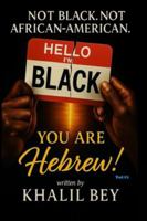 NOT BLACK. NOT AFRICAN-AMERICAN. YOU ARE HEBREW!: The Awakening: The Call to Identity 1210026279 Book Cover