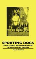 Sporting Dogs - Their Points and Management in Health and Disease 144550684X Book Cover