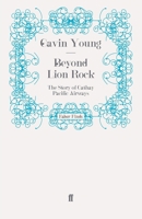 Beyond Lion Rock: Story of Cathay Pacific Airways 0140121528 Book Cover