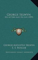 George Selwyn: His Letters and His Life 9355752261 Book Cover