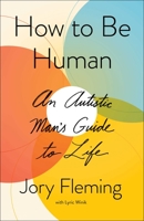 How to Be Human: An Autistic Man's Guide to Life 1501180509 Book Cover