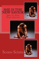 She Is the New Savior: She Is the True Savior 1499558392 Book Cover