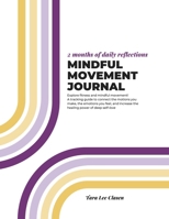 Mindful Movement Journal: A tracking guide to connect the motions you make, the emotions you feel, and increase the healing power of deep self-love B0DX1FTYCQ Book Cover