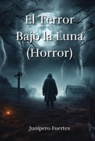 El Terror Bajo la Luna (Horror) (Spanish Edition) 9953042187 Book Cover
