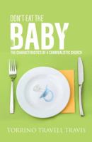 Don't Eat the Baby: The Characteristics of a Cannibalistic Church 1942705565 Book Cover