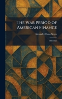 The War Period of American Finance: 1908-1925 1026073367 Book Cover
