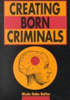Creating Born Criminals 025206741X Book Cover