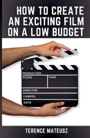 How to Create an Exciting Film on a Low Budget B0F2GTP1GX Book Cover