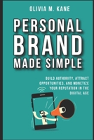 Personal Brand Made Simple: Build Authority, Attract Opportunities, and Monetize Your Reputation in the Digital Age B0FPQ64HF5 Book Cover