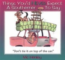 Things You'd Never Expect a Southerner to Say 156352239X Book Cover