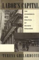 Labor's Capital: The Economics and Politics of Private Pensions 0262071398 Book Cover
