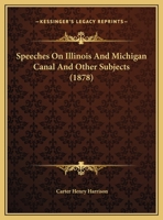 Speeches On Illinois And Michigan Canal And Other Subjects 0548811474 Book Cover