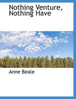Nothing Venture, Nothing Have. A Novel 1241364893 Book Cover