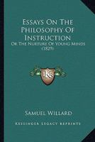 Essays On The Philosophy Of Instruction: Or The Nurture Of Young Minds 110405311X Book Cover