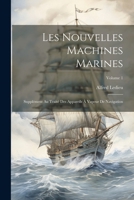 Les Nouvelles Machines Marines: Suppl�ment Au Trait� Des Appareils � Vapeur de Navigation; Volume 1 1022842706 Book Cover
